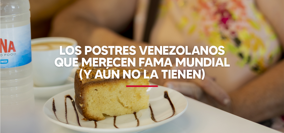 Los postres venezolanos que merecen fama mundial (y aún no la tienen)