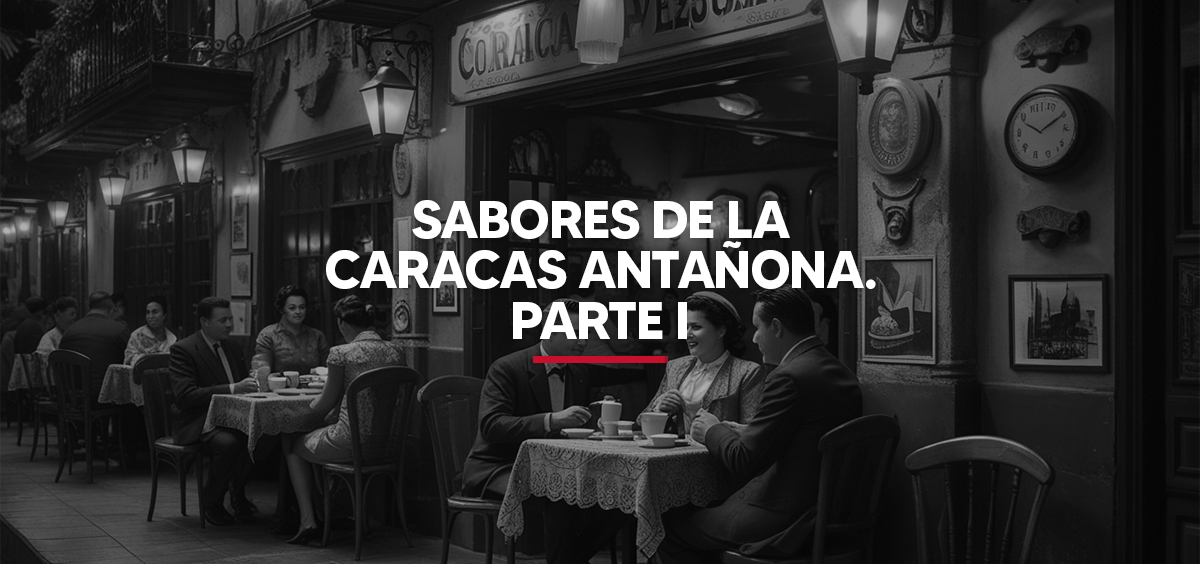 Sabores de la Caracas antañona. parte I